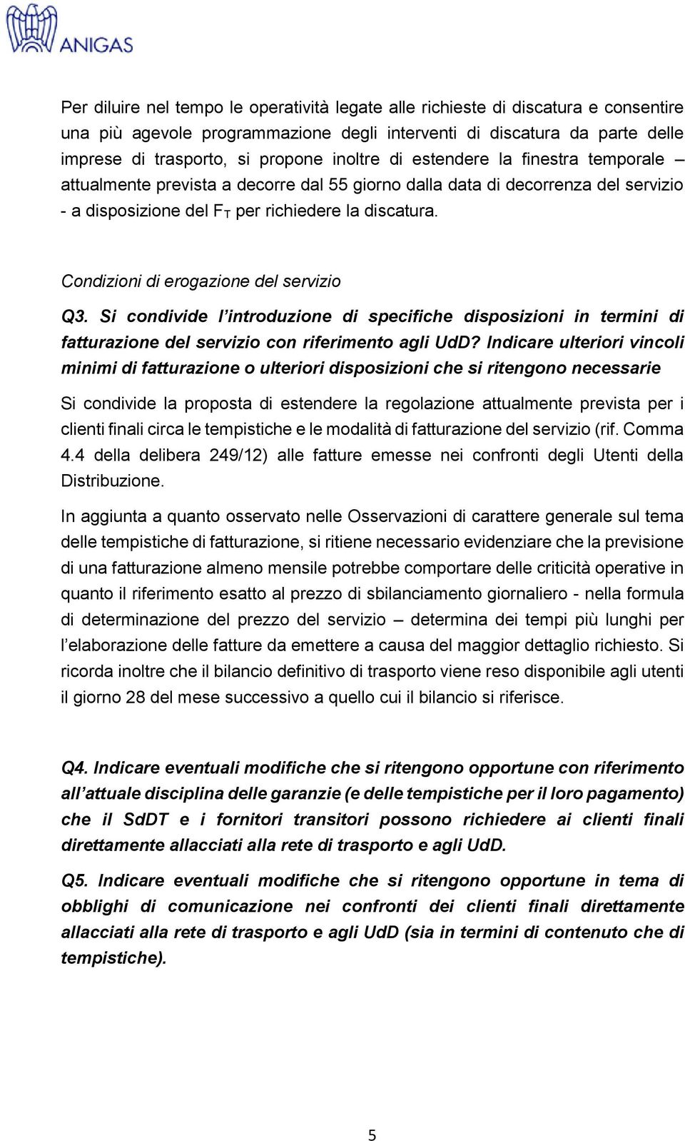 Condizioni di erogazione del servizio Q3. Si condivide l introduzione di specifiche disposizioni in termini di fatturazione del servizio con riferimento agli UdD?