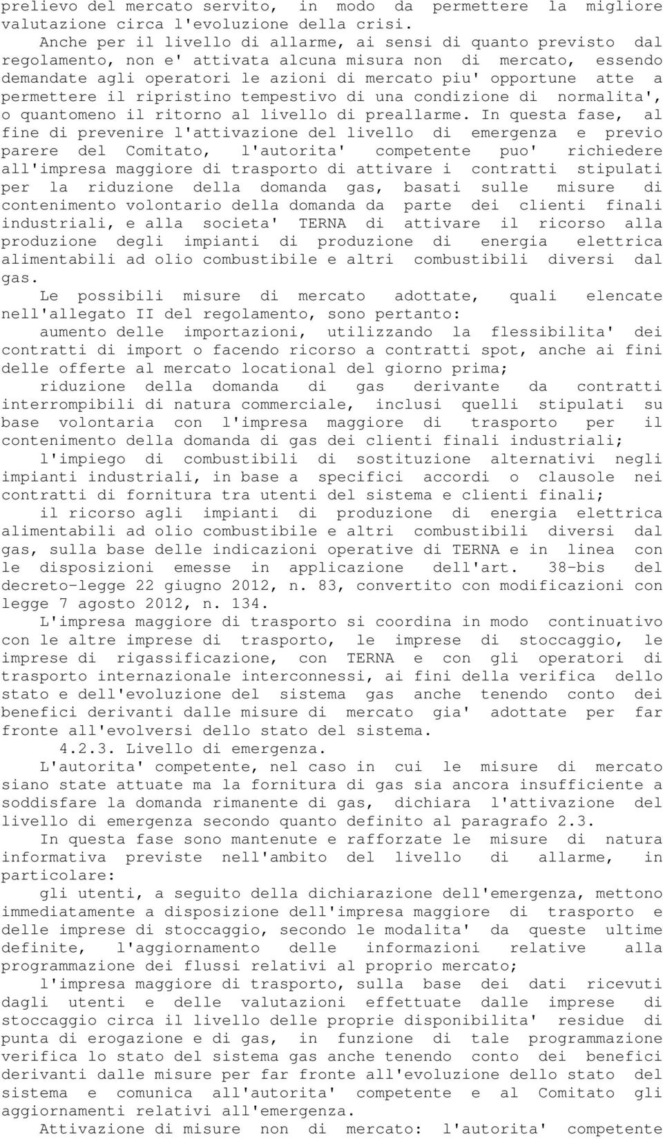 permettere il ripristino tempestivo di una condizione di normalita', o quantomeno il ritorno al livello di preallarme.