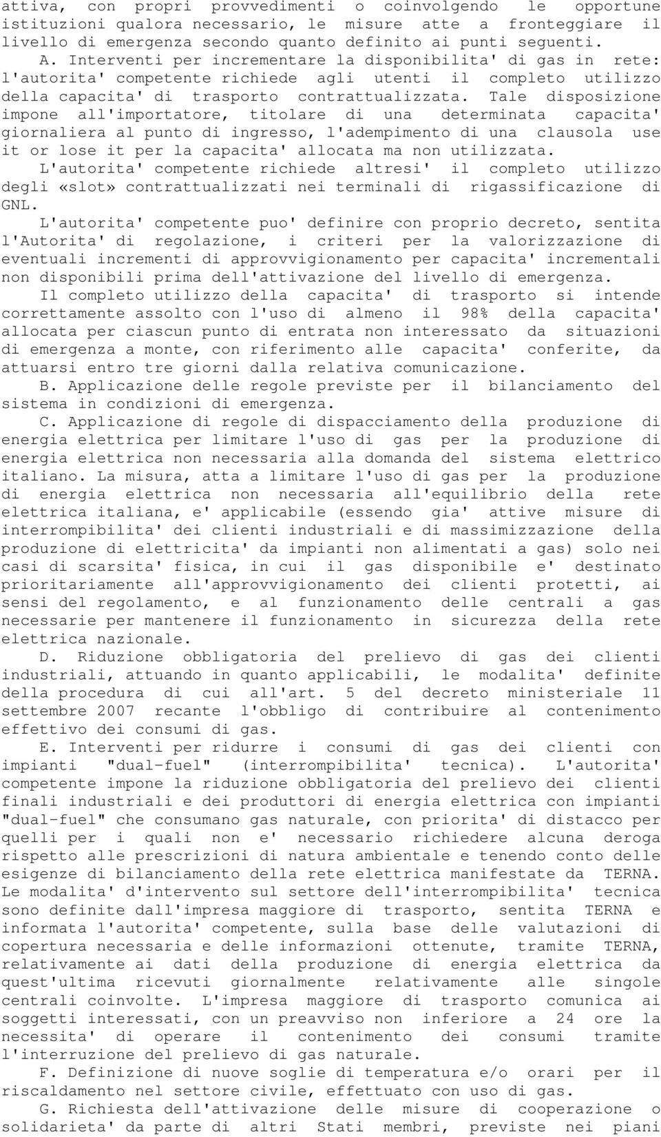 Tale disposizione impone all'importatore, titolare di una determinata capacita' giornaliera al punto di ingresso, l'adempimento di una clausola use it or lose it per la capacita' allocata ma non