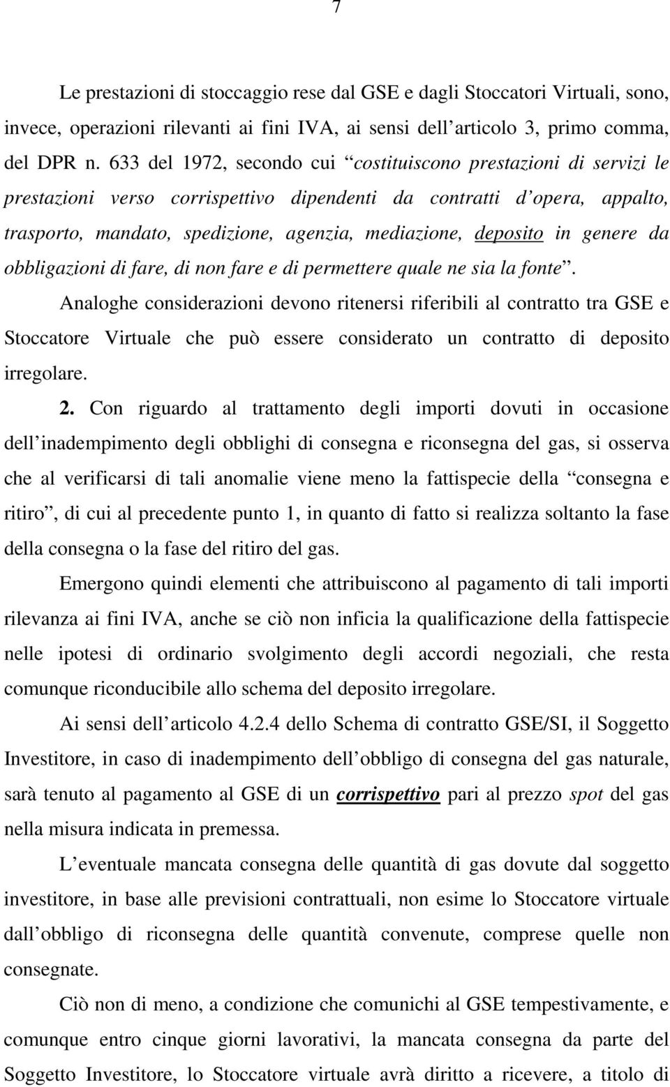 deposito in genere da obbligazioni di fare, di non fare e di permettere quale ne sia la fonte.