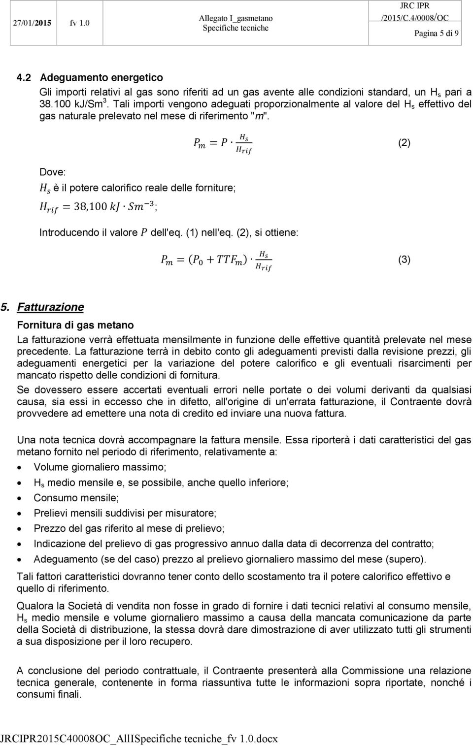 (2) è il potere calorifico reale delle forniture; ; Introducendo il valore dell'eq. (1) nell'eq. (2), si ottiene: ( ) (3) 5.