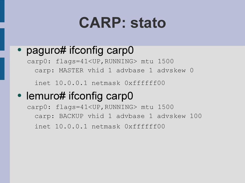 0xffffff00 lemuro# ifconfig carp0 carp0: flags=41<up,running> mtu