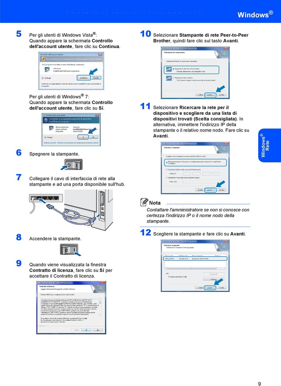 Selezionare Ricercare la rete per il dispositivo e scegliere da una lista di dispositivi trovati (Scelta consigliata). In alternativa, immettere l'indirizzo IP della stampante o il relativo nome nodo.