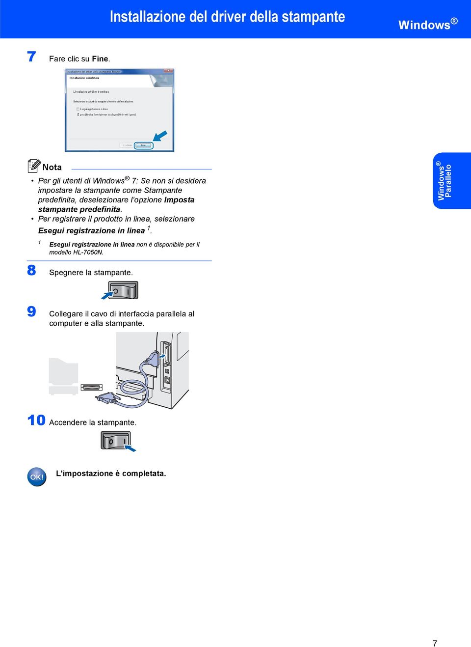 stampante predefinita. Per registrare il prodotto in linea, selezionare Esegui registrazione in linea.