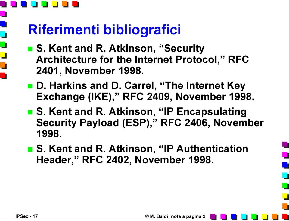 Carrel, The Internet Key Exchange (IKE), RFC 2409, November 1998. S. Kent and R.