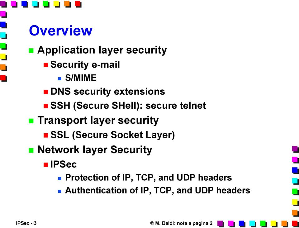 (Secure Socket Layer) Network layer Security IPSec Protection of IP, TCP, and