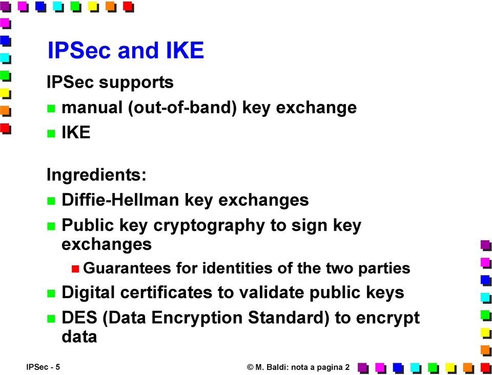 exchanges Guarantees for identities of the two parties Digital certificates