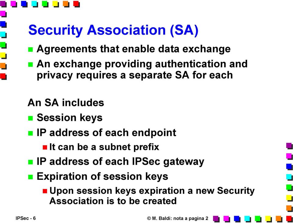 of each endpoint It can be a subnet prefix IP address of each IPSec gateway Expiration of session