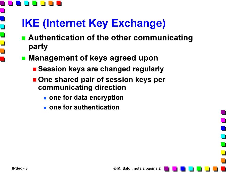 regularly One shared pair of session keys per communicating direction