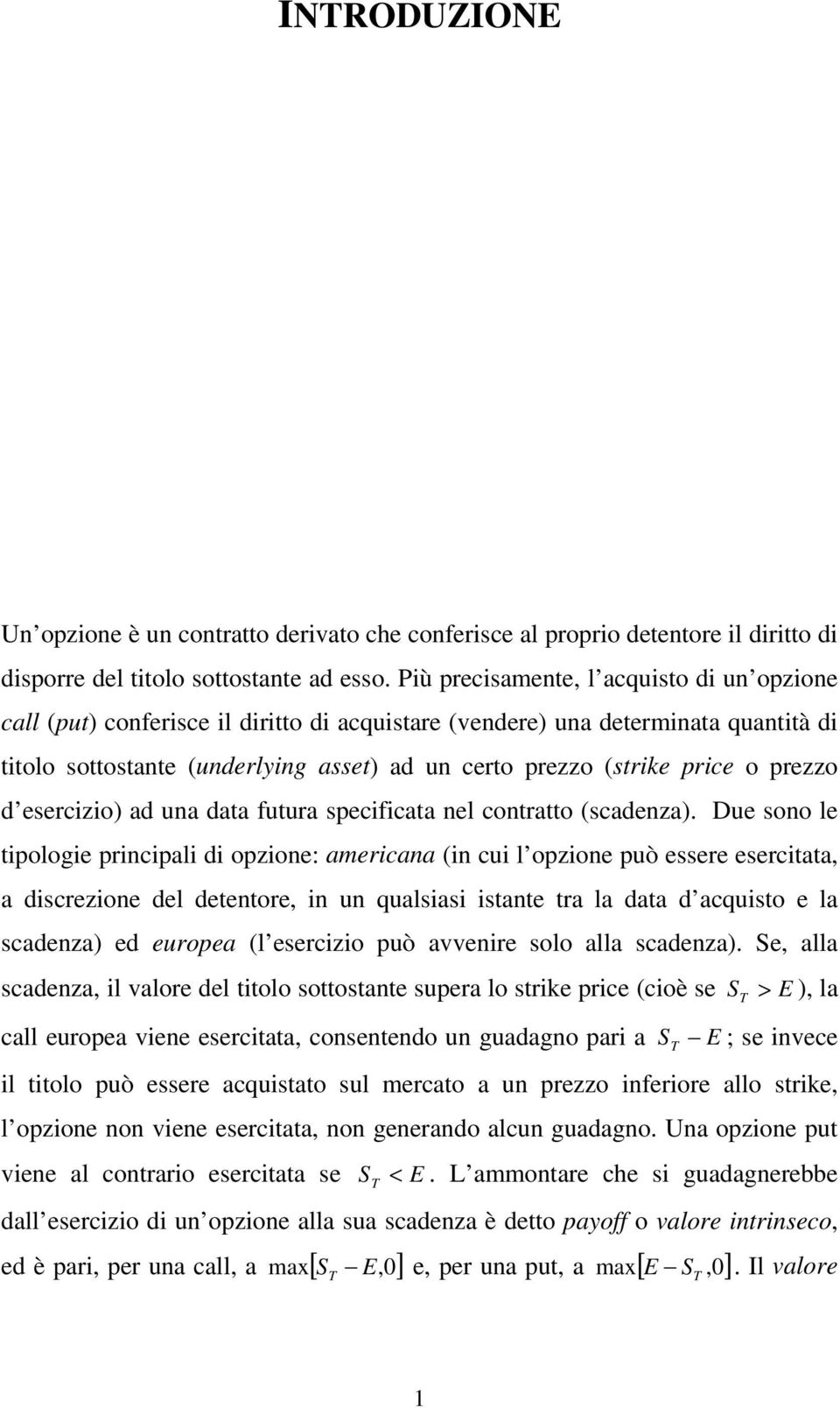 o prezzo d esercizio) ad una data futura specificata nel contratto (scadenza).