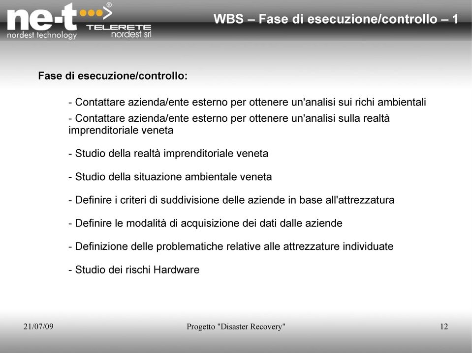 situazione ambientale veneta - Definire i criteri di suddivisione delle aziende in base all'attrezzatura - Definire le modalità di acquisizione dei