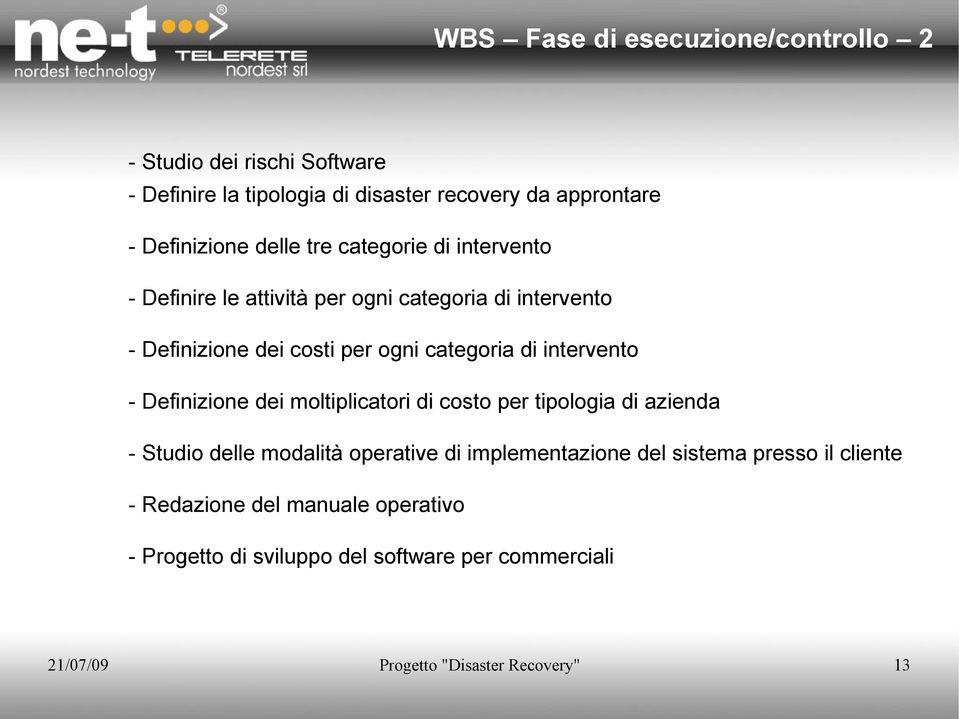 intervento - Definizione dei moltiplicatori di costo per tipologia di azienda - Studio delle modalità operative di implementazione del