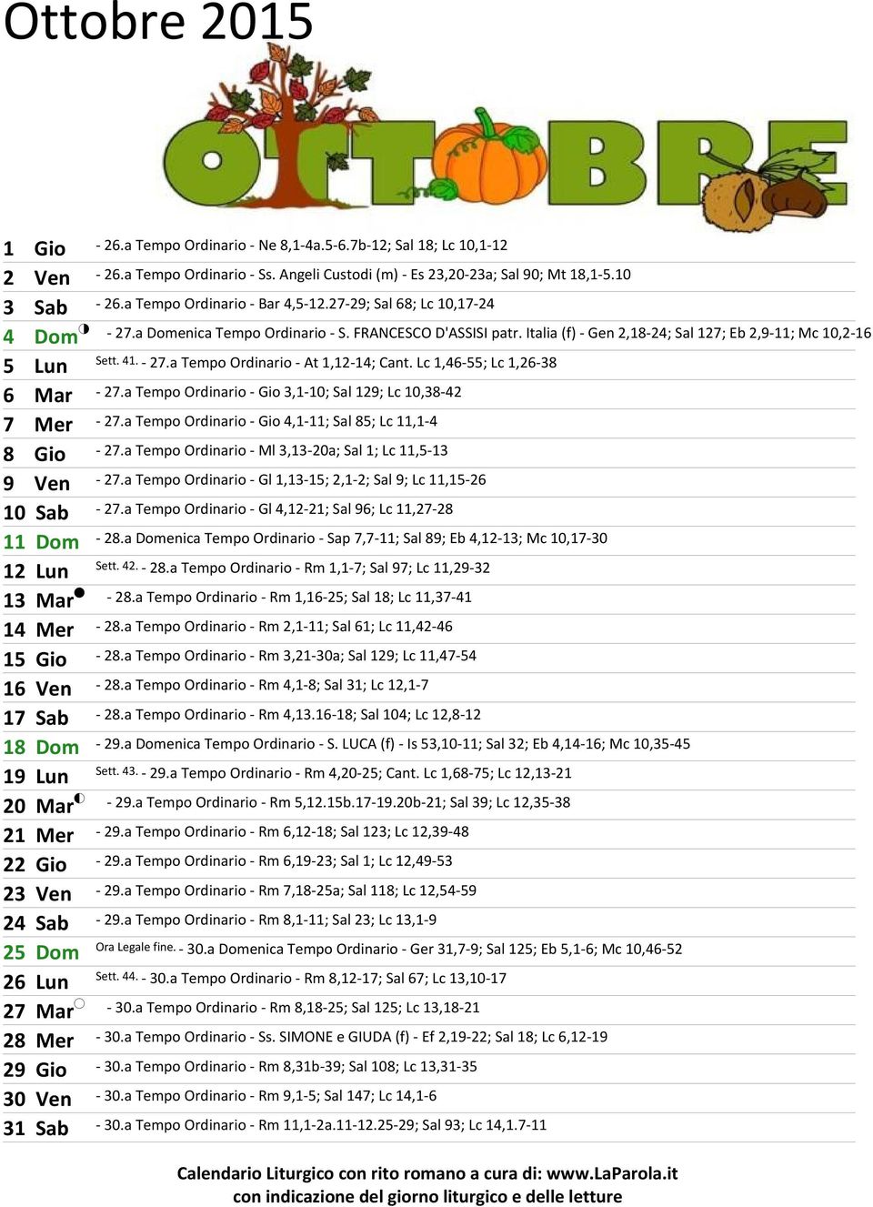 - 27.a Tempo Ordinario - At 1,12-14; Cant. Lc 1,46-55; Lc 1,26-38 6 Mar - 27.a Tempo Ordinario - Gio 3,1-10; Sal 129; Lc 10,38-42 7 Mer - 27.