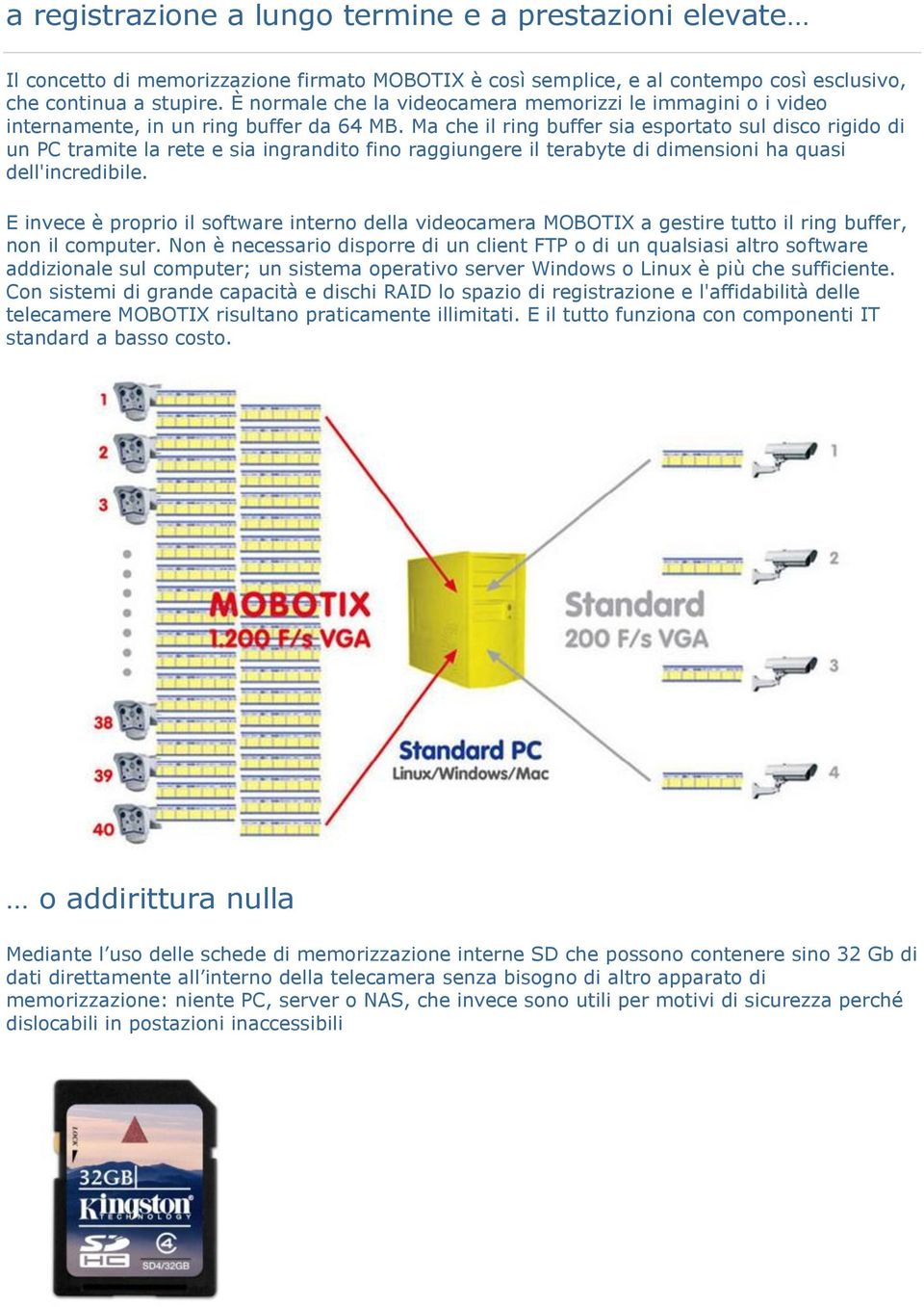 Ma che il ring buffer sia esportato sul disco rigido di un PC tramite la rete e sia ingrandito fino raggiungere il terabyte di dimensioni ha quasi dell'incredibile.