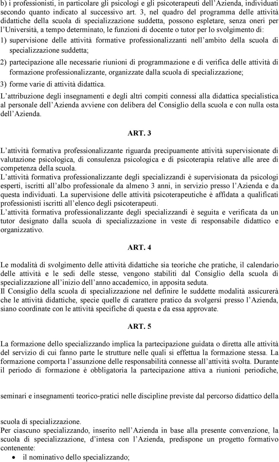 per lo svolgimento di: 1) supervisione delle attività formative professionalizzanti nell ambito della scuola di specializzazione suddetta; 2) partecipazione alle necessarie riunioni di programmazione