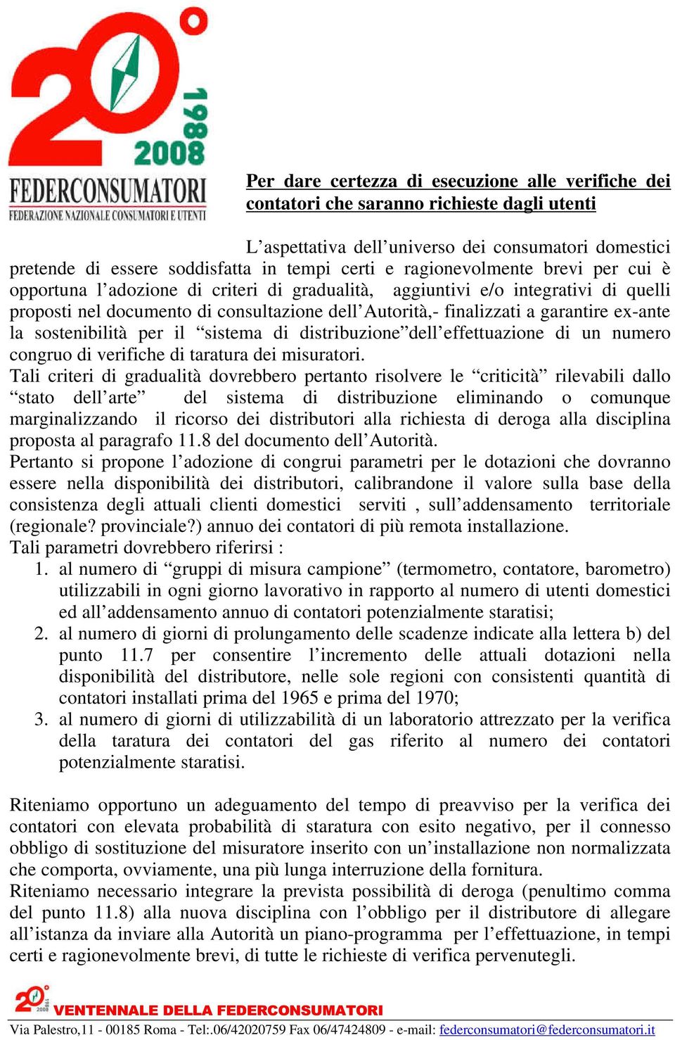 ex-ante la sostenibilità per il sistema di distribuzione dell effettuazione di un numero congruo di verifiche di taratura dei misuratori.