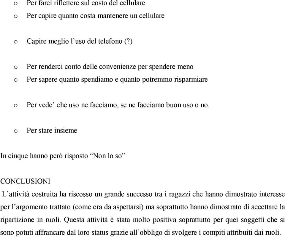 Per stare insieme In cinque hann però rispst Nn l s CONCLUSIONI L attività cstruita ha riscss un grande success tra i ragazzi che hann dimstrat interesse per l argment trattat