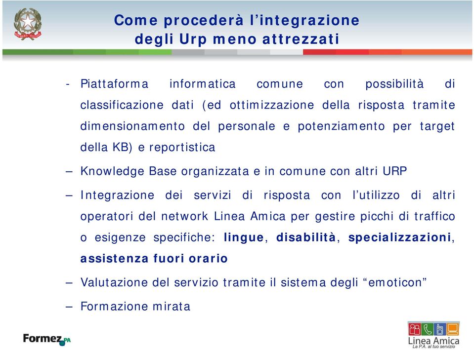 altri URP Integrazione dei servizi di risposta con l utilizzo di altri operatori del network Linea Amica per gestire picchi ditraffico o esigenze