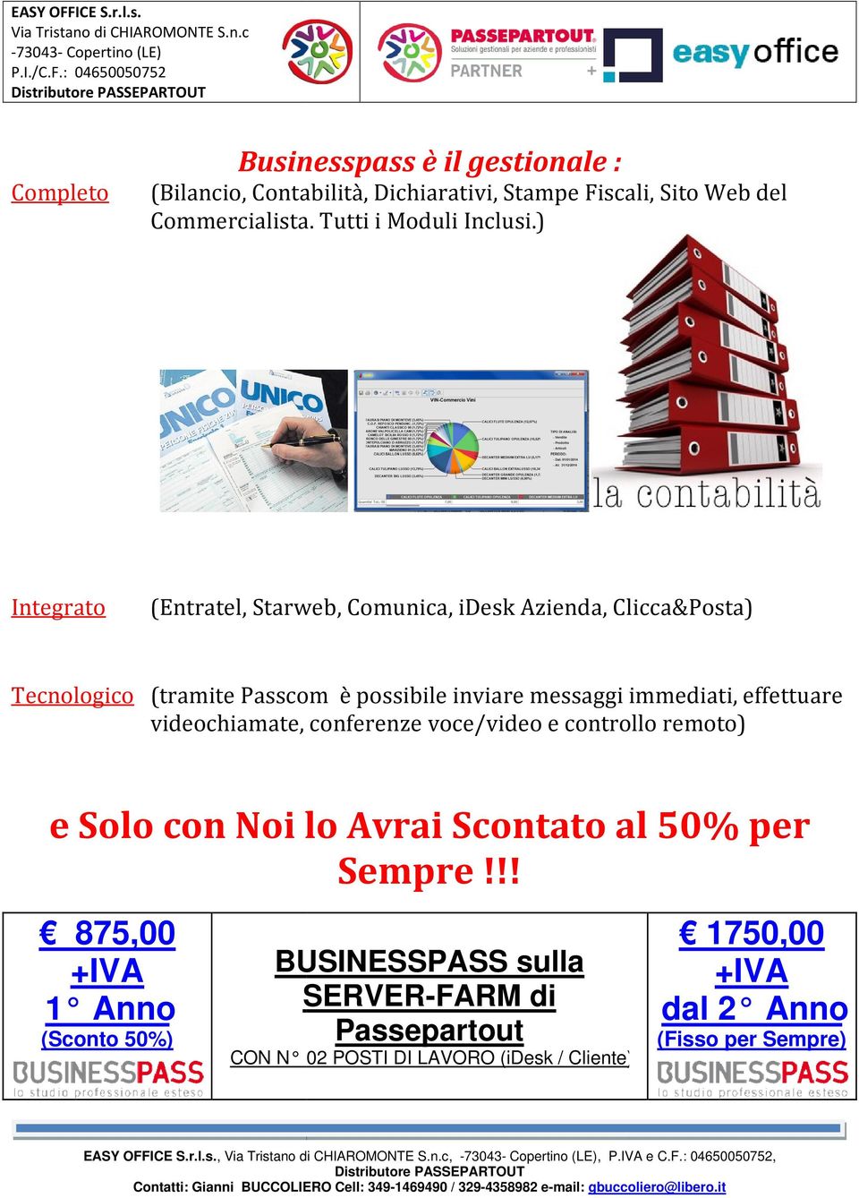 ) Integrato (Entratel, Starweb, Comunica, idesk Azienda, Clicca&Posta) Tecnologico (tramite Passcom è possibile inviare messaggi immediati,