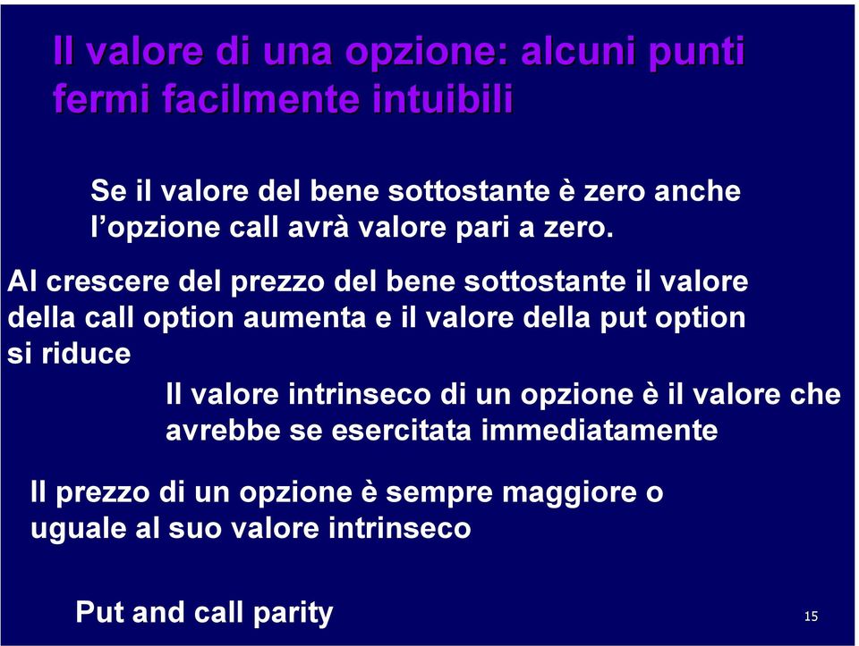 Al crescere del prezzo del bene sottostante il valore della call option aumenta e il valore della put option si