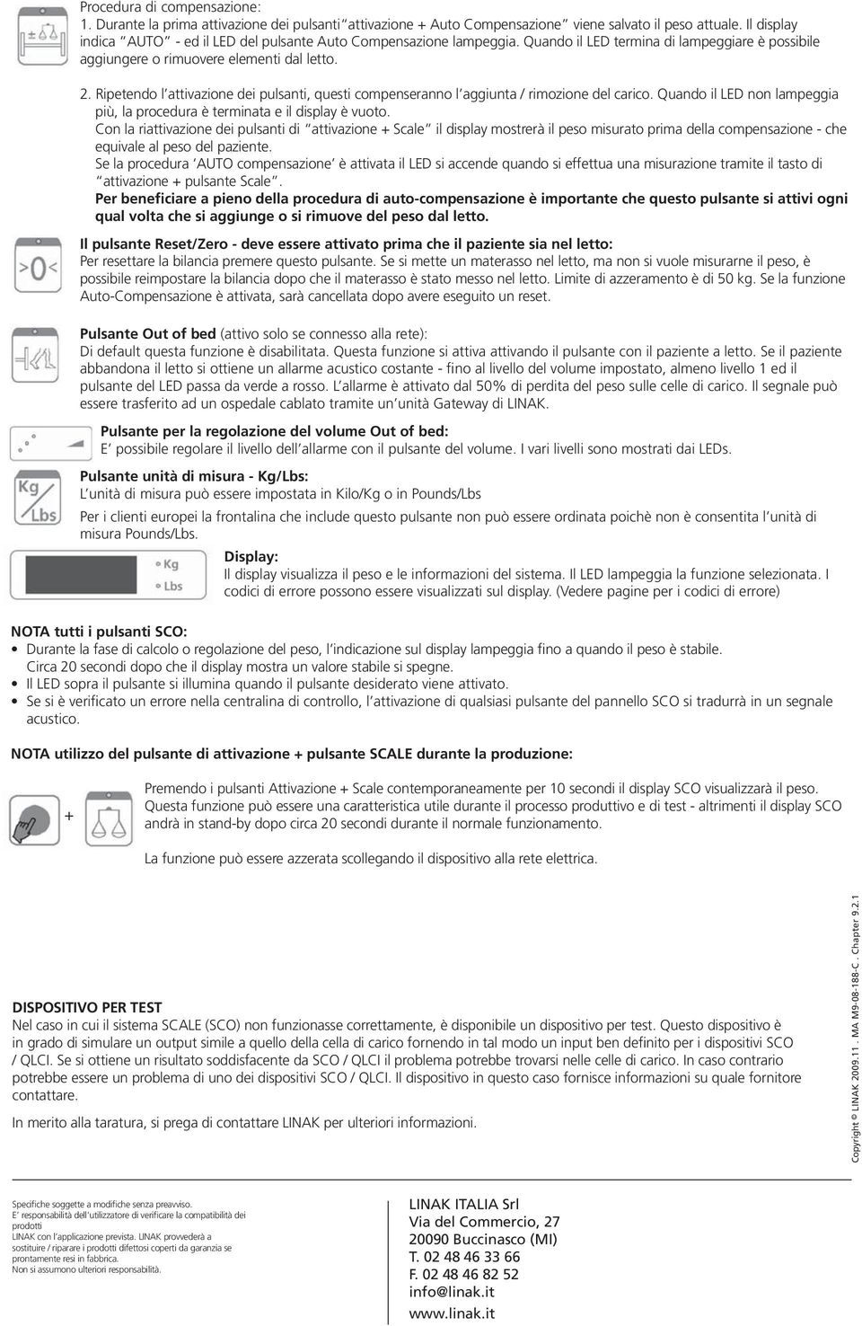 Ripetendo l attivazione dei pulsanti, questi compenseranno l aggiunta / rimozione del carico. Quando il LED non lampeggia più, la procedura è terminata e il display è vuoto.