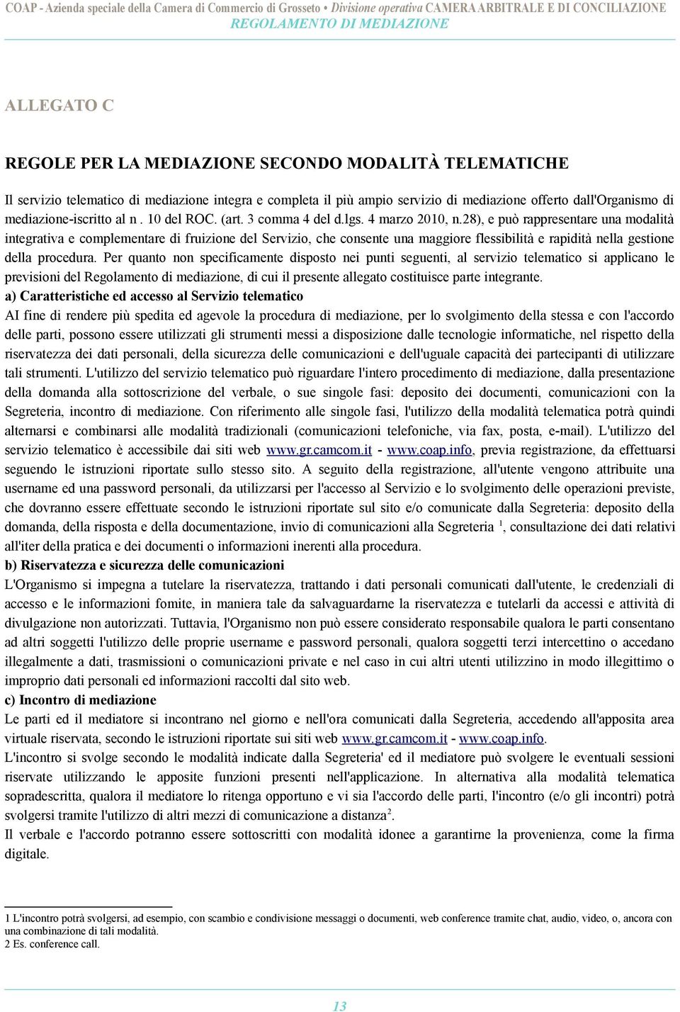 28), e può rappresentare una modalità integrativa e complementare di fruizione del Servizio, che consente una maggiore flessibilità e rapidità nella gestione della procedura.