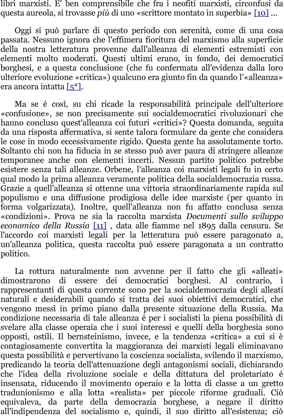 Nessuno ignora che l'effimera fioritura del marxismo alla superficie della nostra letteratura provenne dall'alleanza di elementi estremisti con elementi molto moderati.