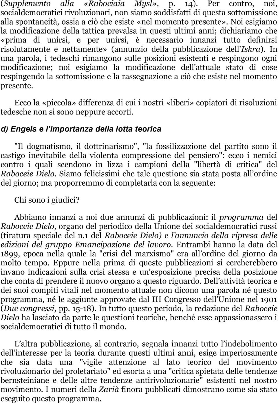 Noi esigiamo la modificazione della tattica prevalsa in questi ultimi anni; dichiariamo che «prima di unirsi, e per unirsi, è necessario innanzi tutto definirsi risolutamente e nettamente» (annunzio