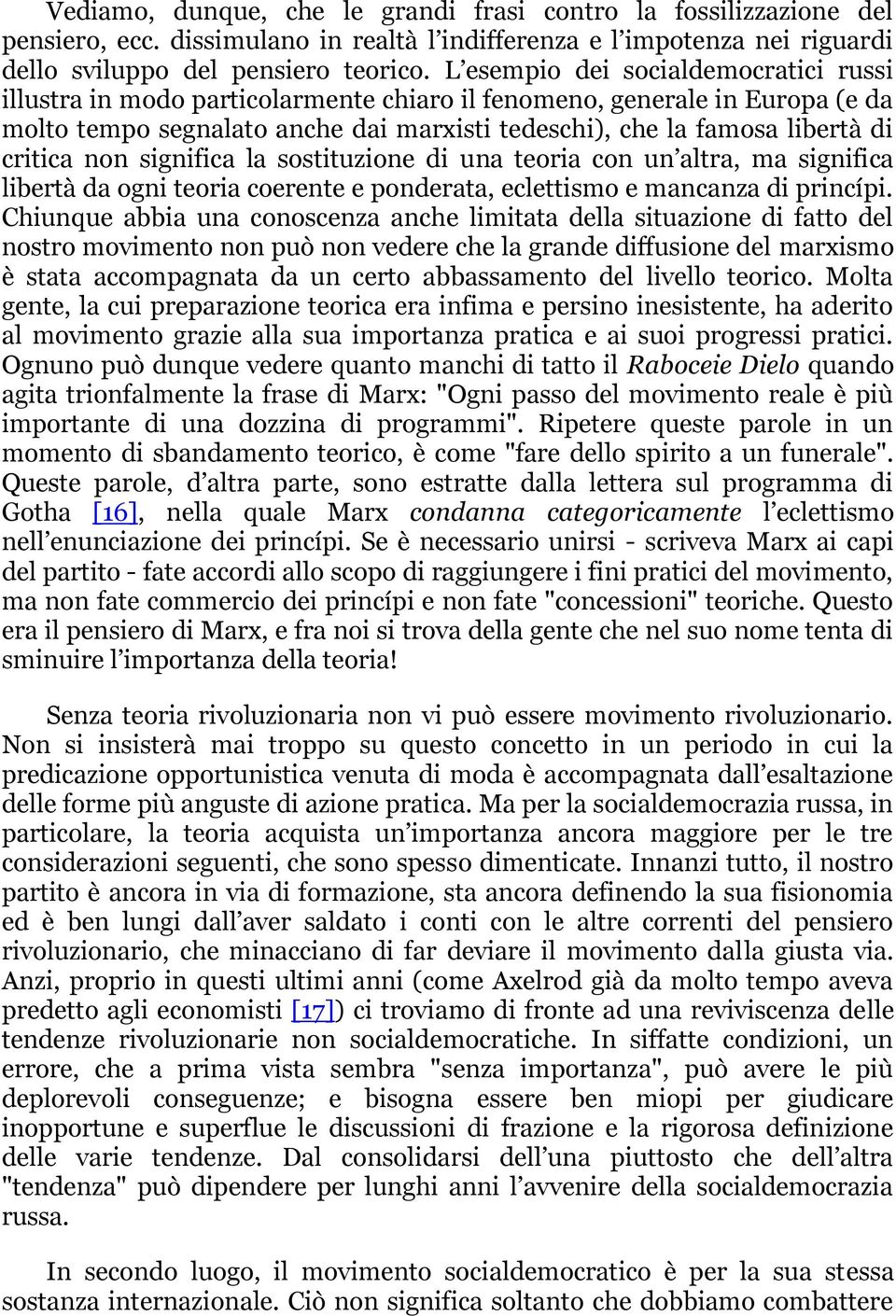 critica non significa la sostituzione di una teoria con un altra, ma significa libertà da ogni teoria coerente e ponderata, eclettismo e mancanza di princípi.