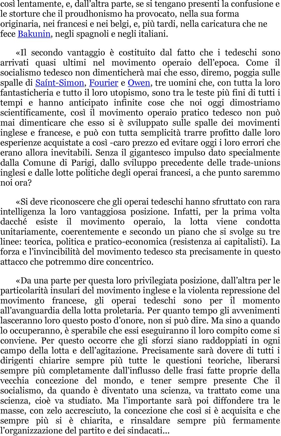 Come il socialismo tedesco non dimenticherà mai che esso, diremo, poggia sulle spalle di Saínt-Simon, Fourier e Owen, tre uomini che, con tutta la loro fantasticheria e tutto il loro utopismo, sono