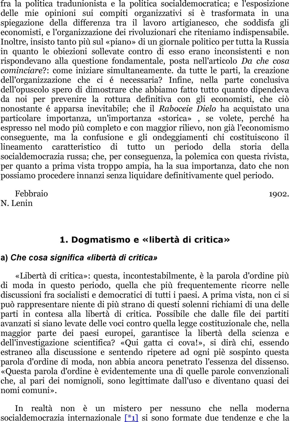 Inoltre, insisto tanto più sul «piano» di un giornale politico per tutta la Russia in quanto le obiezioni sollevate contro di esso erano inconsistenti e non rispondevano alla questione fondamentale,