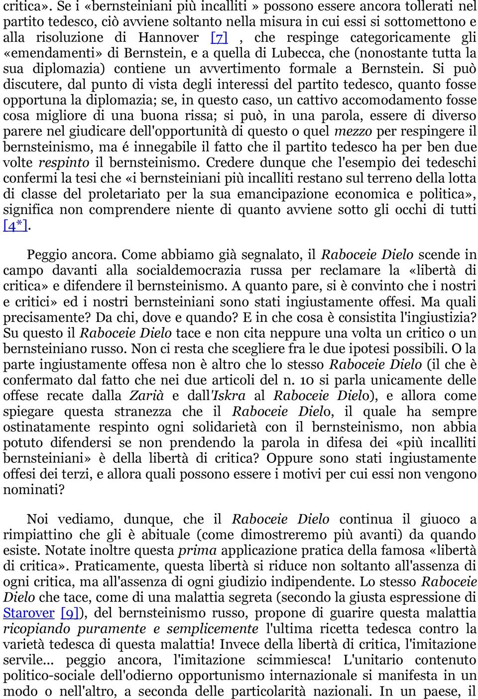 categoricamente gli «emendamenti» di Bernstein, e a quella di Lubecca, che (nonostante tutta la sua diplomazia) contiene un avvertimento formale a Bernstein.