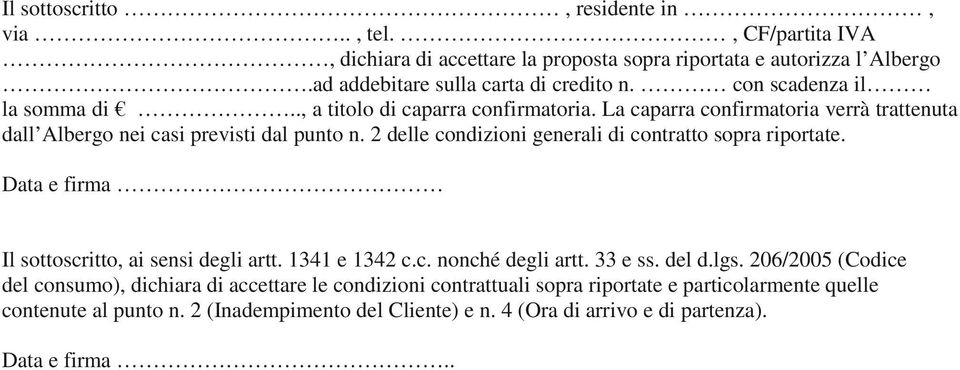 2 delle condizioni generali di contratto sopra riportate. Data e firma Il sottoscritto, ai sensi degli artt. 1341 e 1342 c.c. nonché degli artt. 33 e ss. del d.lgs.