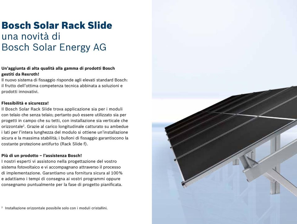 Il Bosch Solar Rack Slide trova applicazione sia per i moduli con telaio che senza telaio; pertanto può essere utilizzato sia per progetti in campo che su tetti, con installazione sia verticale che
