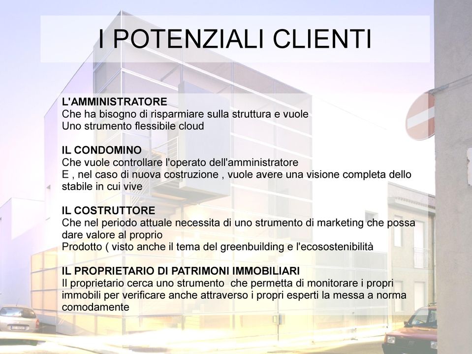 necessita di uno strumento di marketing che possa dare valore al proprio Prodotto ( visto anche il tema del greenbuilding e l'ecosostenibilità IL PROPRIETARIO DI