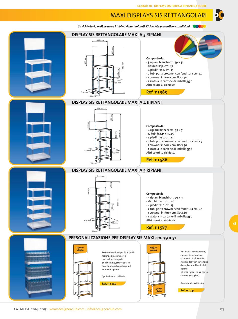 45-1 crowner in forex cm. 80 x 40 Altri colori su richiesta 510 mm 150 mm 800 mm Ref. 111 585 DISPLAY SIS RETTANGOLARE MAXI A 4 RIPIANI 450 mm 510 mm 450 mm 790 mm 2330 mm - 4 ripiani bianchi cm.