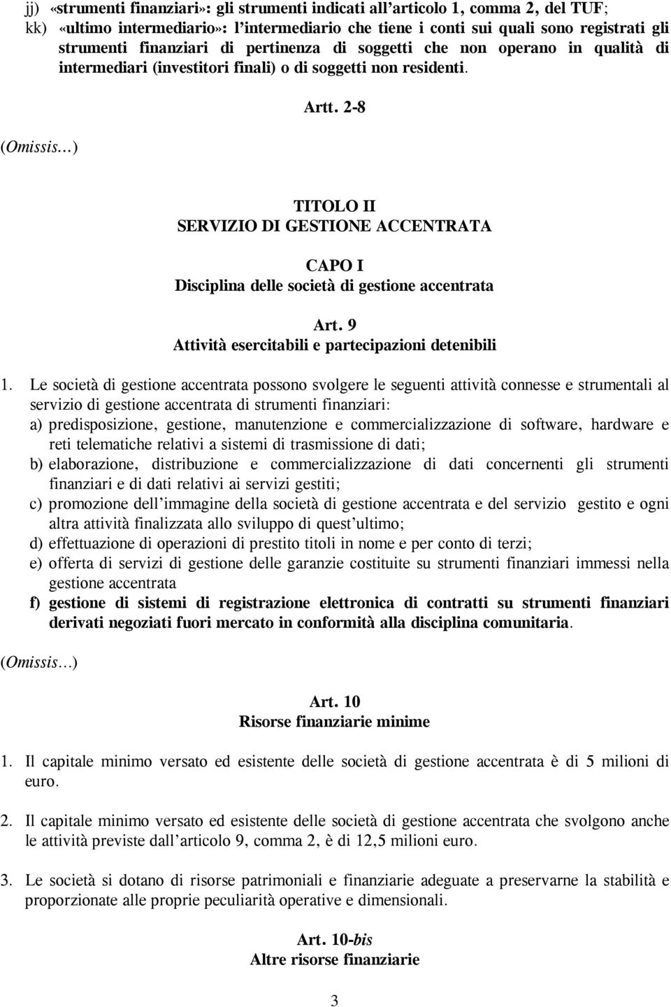 2-8 TITOLO II SERVIZIO DI GESTIONE ACCENTRATA CAPO I Disciplina delle società di gestione accentrata Art. 9 Attività esercitabili e partecipazioni detenibili 1.