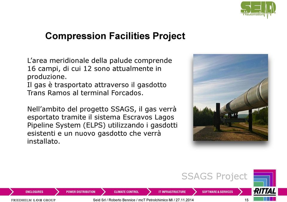 Nell ambito del progetto SSAGS, il gas verrà esportato tramite il sistema Escravos Lagos Pipeline System (ELPS)