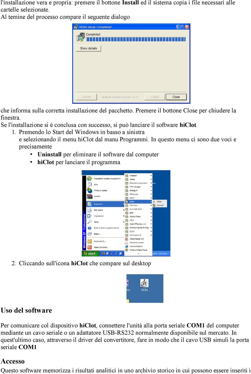 Se l'installazione si è conclusa con successo, si può lanciare il software hiclot. 1. Premendo lo Start del Windows in basso a sinistra e selezionando il menu hiclot dal manu Programmi.