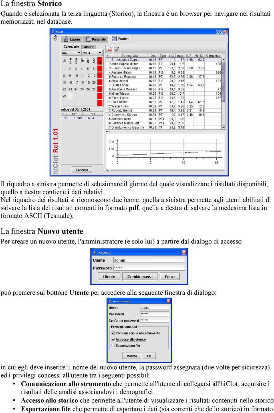 Nel riquadro dei risultati si riconoscono due icone: quella a sinistra permette agli utenti abilitati di salvare la lista dei risultati correnti in formato pdf, quella a destra di salvare la medesima