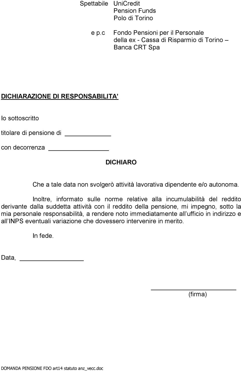 decorrenza DICHIARO Che a tale data non svolgerò attività lavorativa dipendente e/o autonoma.