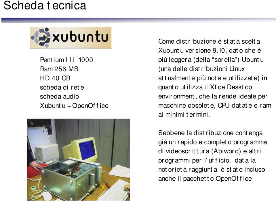 environment, che la rende ideale per macchine obsolete, CPU datate e ram ai minimi i i termini.