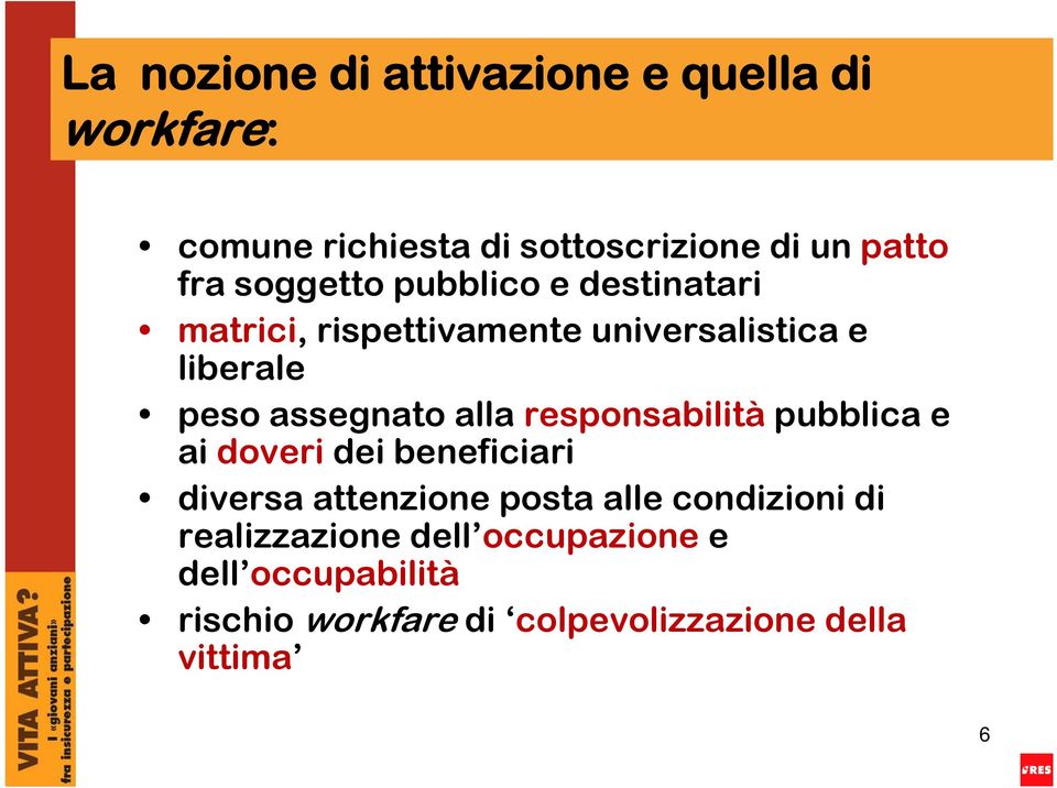 alla responsabilità pubblica e ai doveri dei beneficiari diversa attenzione posta alle condizioni di