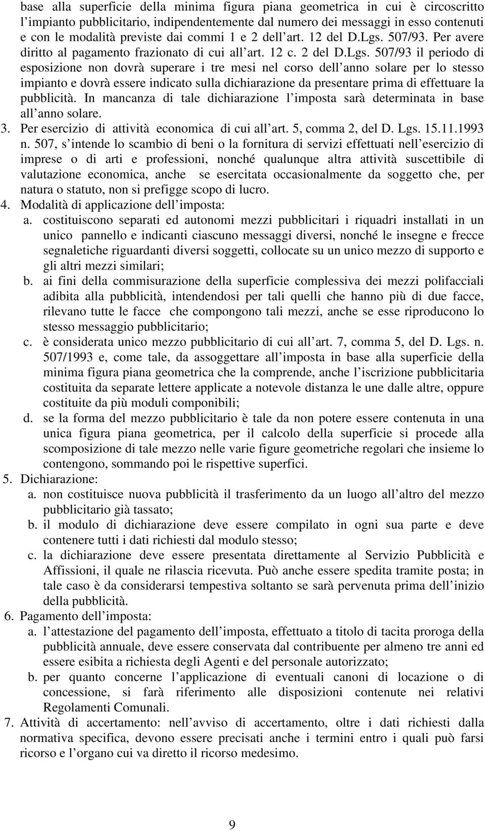 507/93. Per avere diritto al pagamento frazionato di cui all art. 12 c. 2 del D.Lgs.