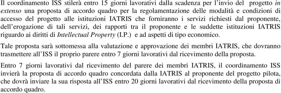 riguardo ai diritti di Intellectual Property (I.P.) e ad aspetti di tipo economico.