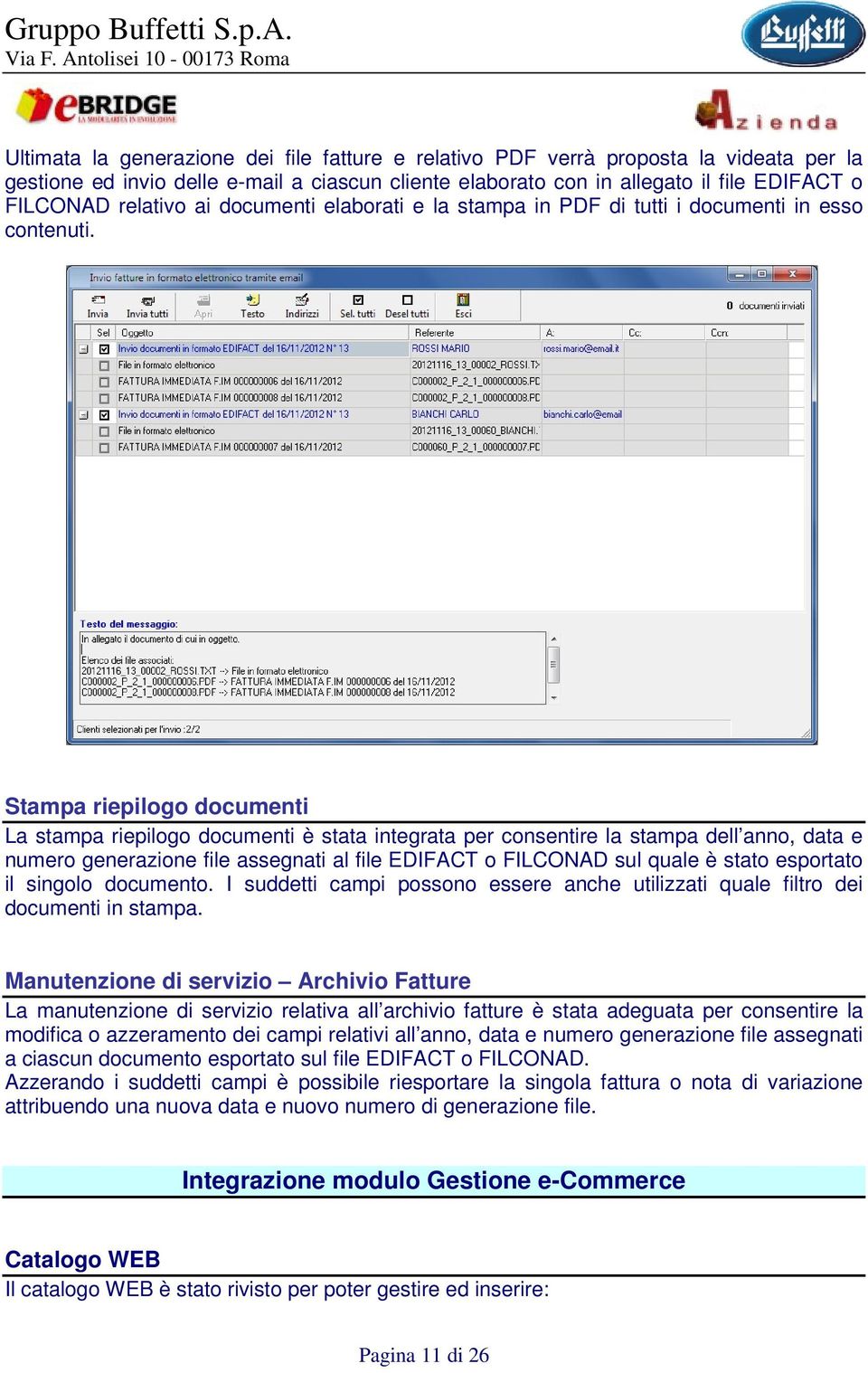 Stampa riepilogo documenti La stampa riepilogo documenti è stata integrata per consentire la stampa dell anno, data e numero generazione file assegnati al file EDIFACT o FILCONAD sul quale è stato