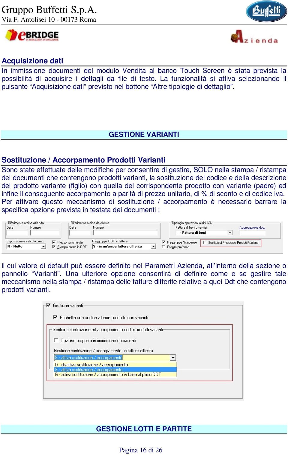 GESTIONE VARIANTI Sostituzione / Accorpamento Prodotti Varianti Sono state effettuate delle modifiche per consentire di gestire, SOLO nella stampa / ristampa dei documenti che contengono prodotti