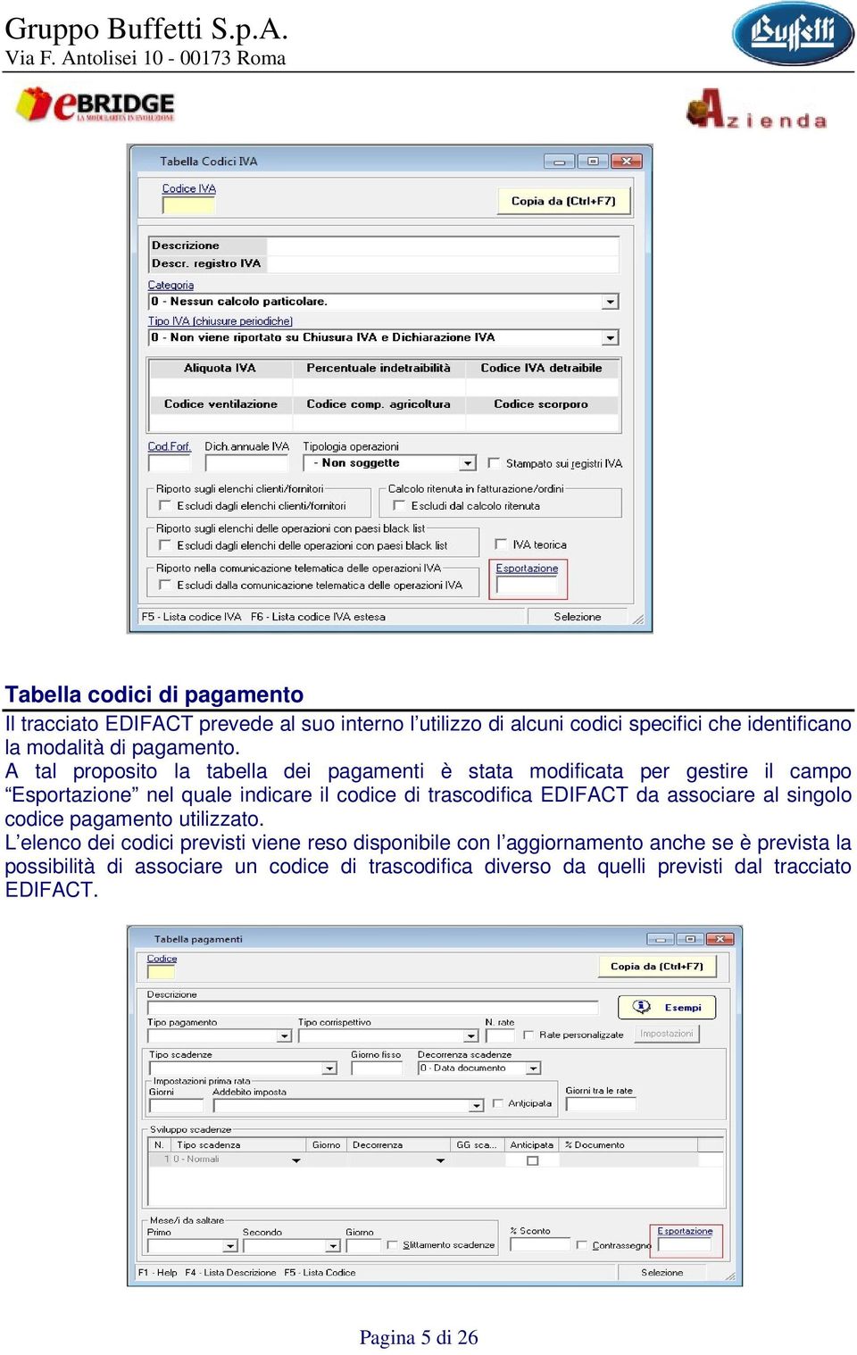 A tal proposito la tabella dei pagamenti è stata modificata per gestire il campo Esportazione nel quale indicare il codice di trascodifica