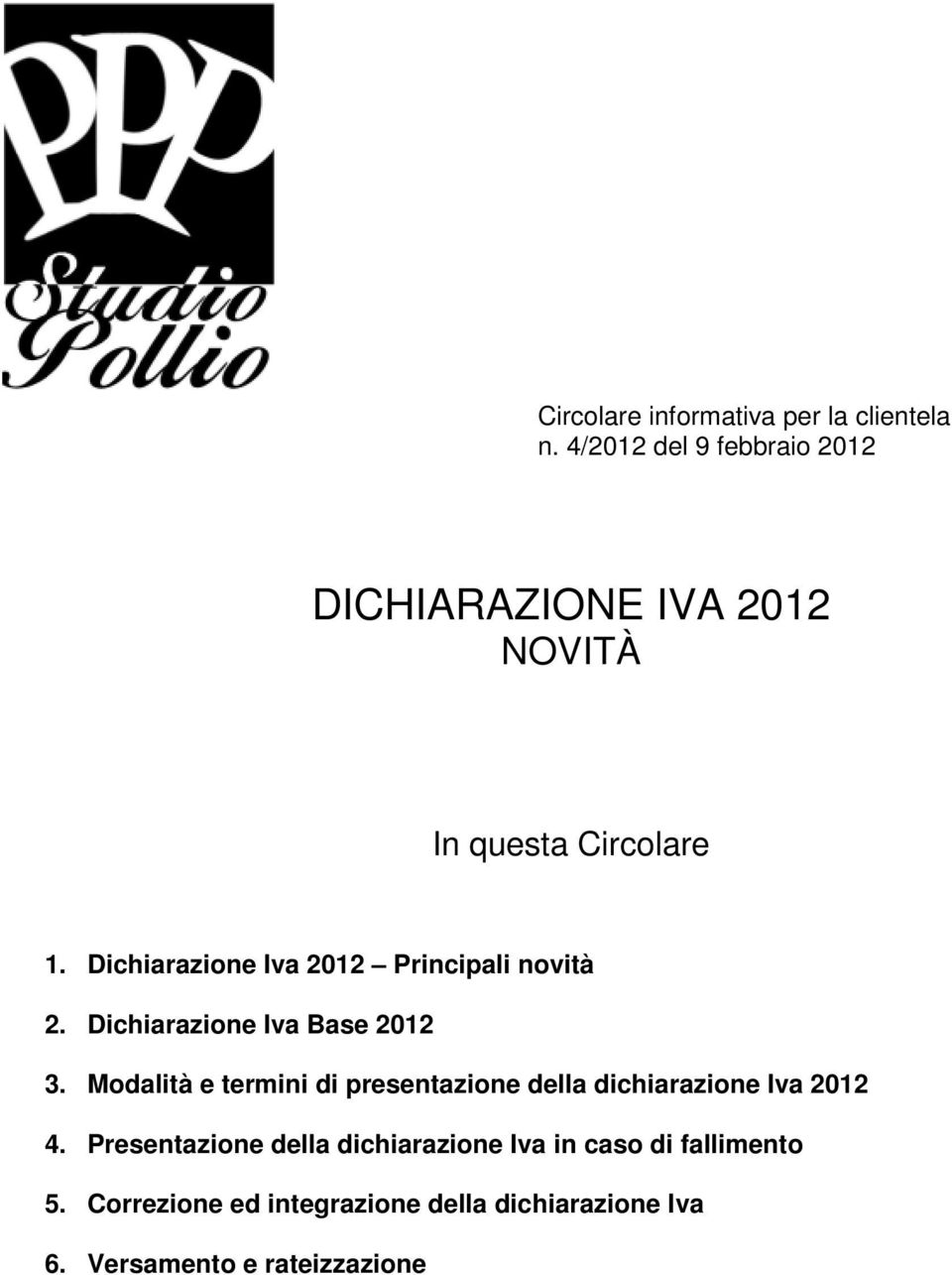 Dichiarazione Iva 2012 Principali novità 2. Dichiarazione Iva Base 2012 3.