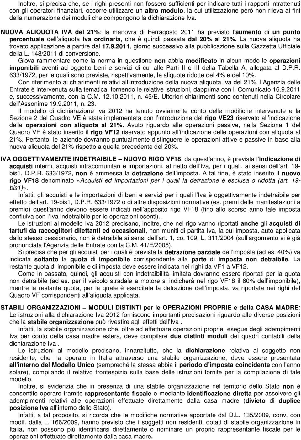 NUOVA ALIQUOTA IVA del 21%: la manovra di Ferragosto 2011 ha previsto l aumento di un punto percentuale dell aliquota Iva ordinaria, che è quindi passata dal 20% al 21%.